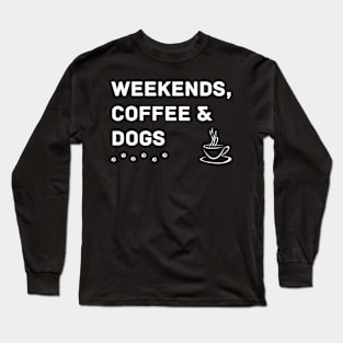 Weekends Coffee and Dogs Long Sleeve T-Shirt